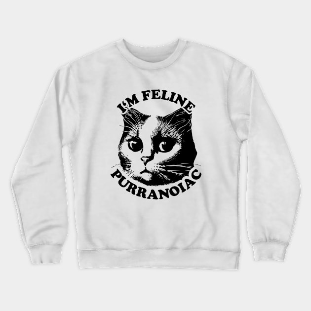 I'm Feline Purranoiac | Cat lovers Pun Quote Crewneck Sweatshirt by TMBTM